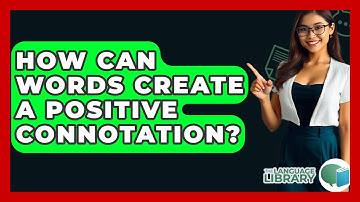 How Can Words Create A Positive Connotation? - The Language Library