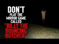 &quot;Don’t ever play the mirror game called “Billy the Bouncing Butcher”&quot; Creepypasta