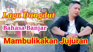 Lagu Dangdut Berbahasa Banjar    ' MAMBULIKAKAN JUJURAN '