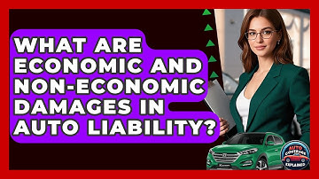What Are Economic And Non-economic Damages In Auto Liability? - Auto Coverage Explained