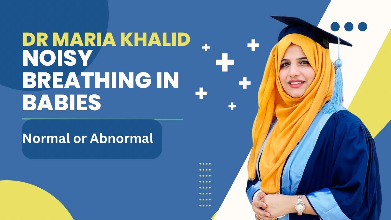 Is Noisy Breathing in Babies Normal ?Dr Maria Khalid