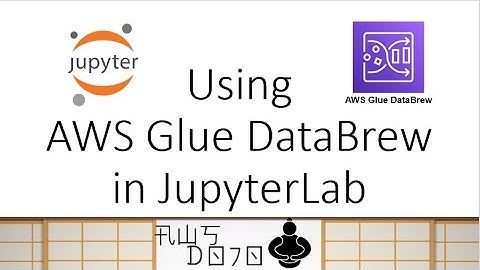 AWS Tutorials - Using AWS Glue DataBrew in JupyterLab
