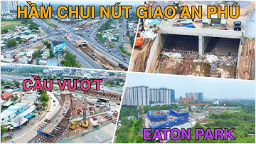 Hầm Chui Nút Giao An Phú Sau 2 Năm Thi Công, Cầu Vượt Đang Được Lắp Đặt Coppha, Eaton Park Quá Nhanh