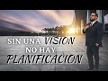 SIN UNA VISION NO HAY PLANIFICACION