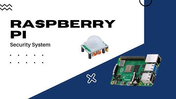 Creating a Security System with a Raspberry Pi