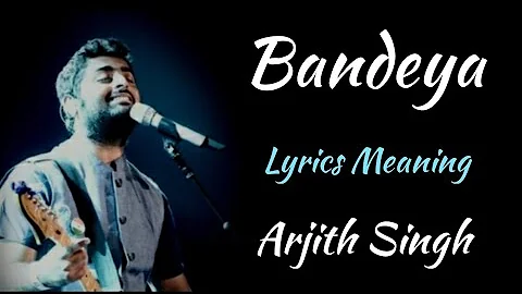 BANDEYA LYRICS MEANING, ARJITH SINGH