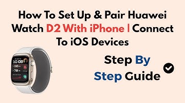 How To Set Up & Pair Huawei Watch D2 With iPhone | Connect To iOS Devices
