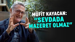 Müfit Kayacan: '' Sevdada Mazeret Olmaz ''