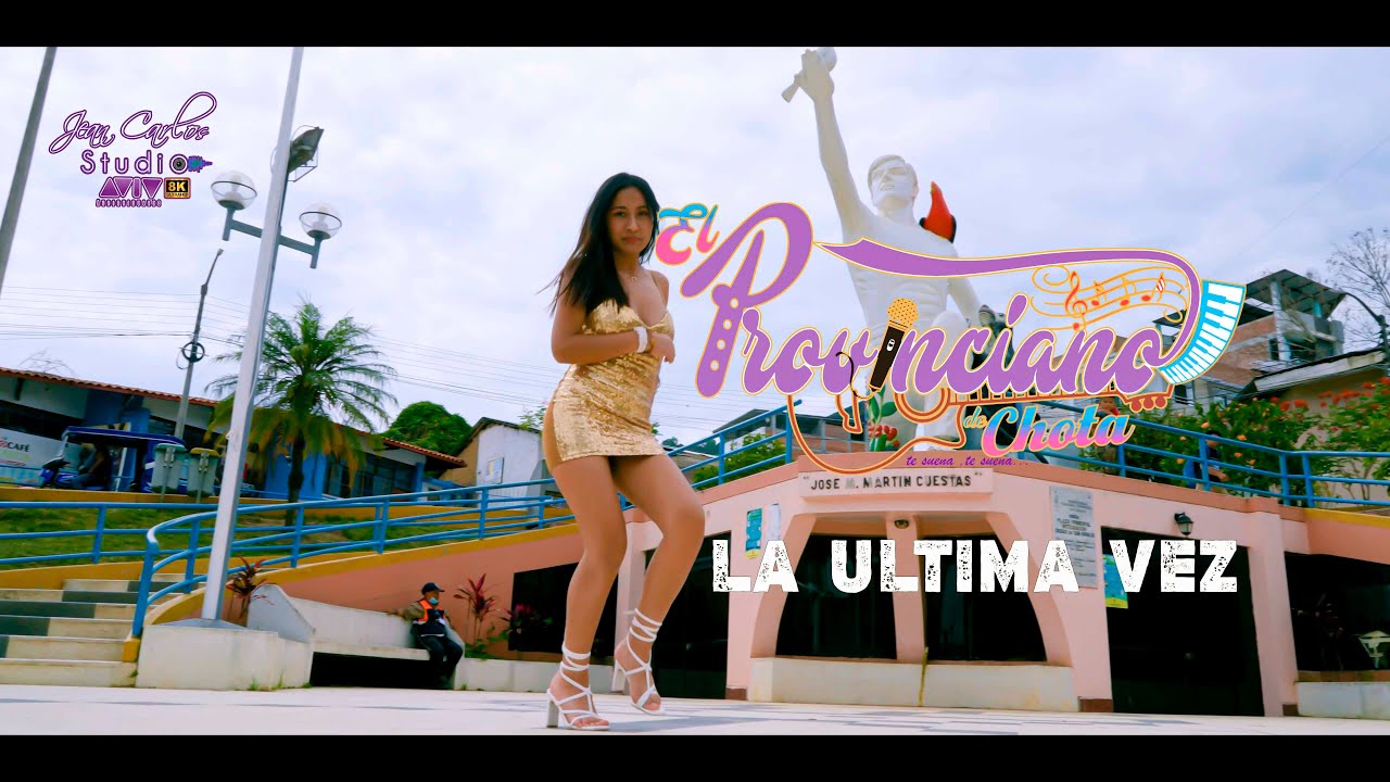 EL PROVINCIANO DE CHOTA - LA ULTIMA VEZ ♫ (Video - Oficial) ► ✔ ► 8K