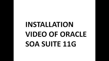 INSTALLATION VIDEO OF ORACLE SOA SUITE 11G