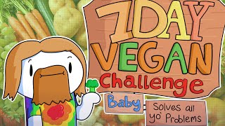 Video thumbnail of "7 Day Vegan Challenge Baby (solves all your problems)"
