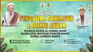 LIVE! PENGAJIAN TAWAJJUH DAN DZIKIR AKBAR MAJELIS DZIKIR AL-HISNUL MANI' NW PANCOR MANIS BADAL LOBAR