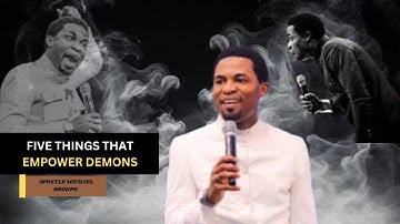 Five Things That Empower Demons | Apostle Michael Orokpo