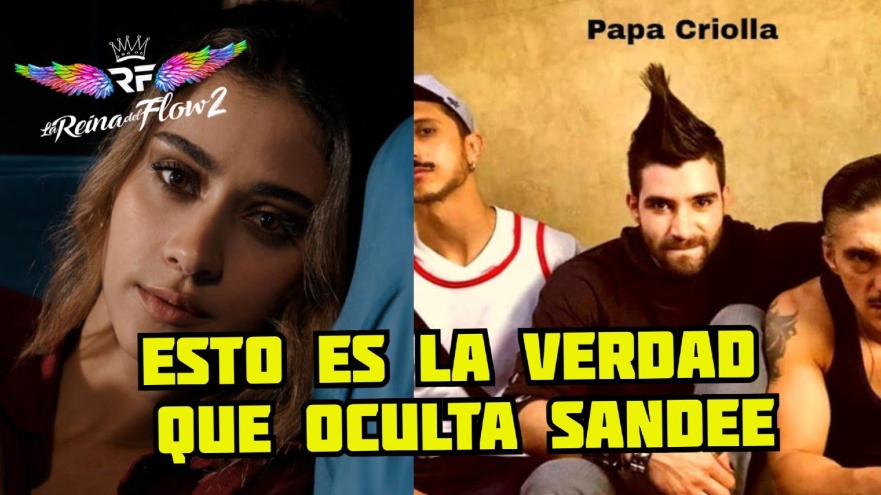 Sandee La Reina Del Flow 2 ¡ESTO ES LA VERDAD QUE OCULTA SANDEE! EN LA REINA DEL FLOW 2 - YouTube