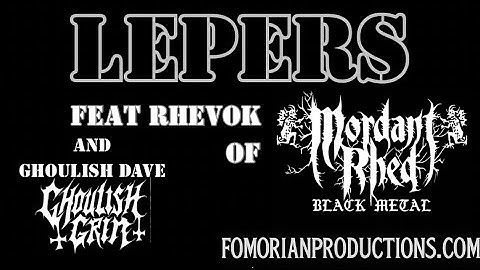 LEPERS featuring Rhevok of MORDANT RHED and GHOULISH DAVE of GHOULISH GRIN