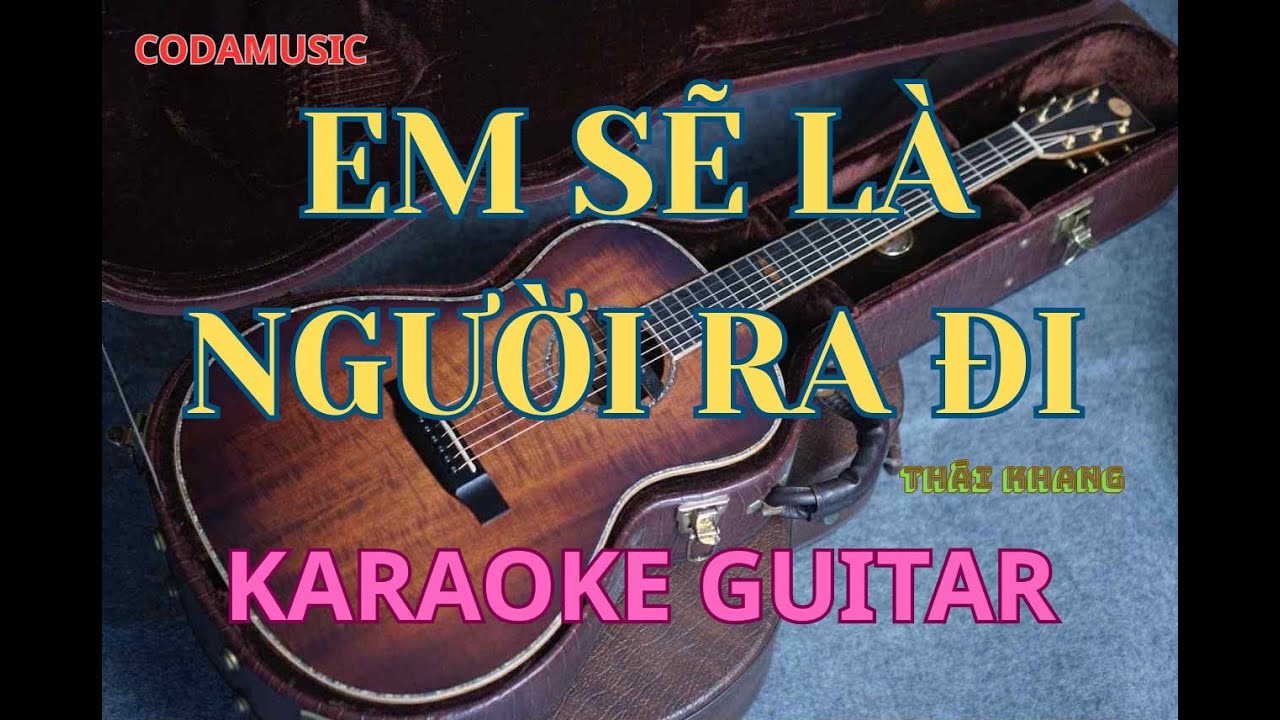 EM SẼ LÀ NGƯỜI RA ĐI / KARAOKE GUITAR / CODAMUSIC !