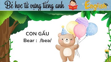 Hướng dẫn bé học từ vựng tiếng anh | Con gấu | Bear