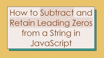 How to Subtract and Retain Leading Zeros from a String in JavaScript