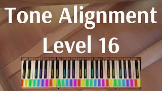 Tone Alignment: Level 16