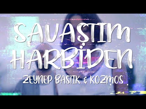 Zeynep Bastık & Kozmos - Savaştım Harbiden (Lyrics/Sözleri) [4K]