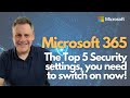 The Top 5 Microsoft 365 Security settings that you NEED to switch on NOW!