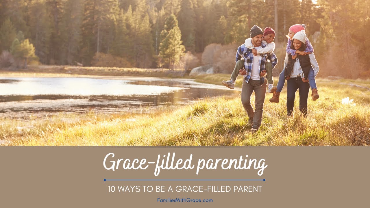 Being a grace-filled parent: 10 Ways to be a more grace-filled parent ...