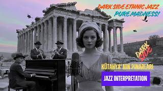 Kütahya Nin Pinarlari - Dark Side Ethnic Jazz