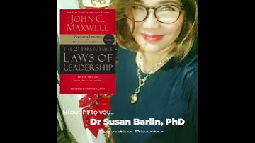 21 Irrefutable Laws of Leadership Of John MAXWELL interpreted by Dr. Susan Barlin, PhD