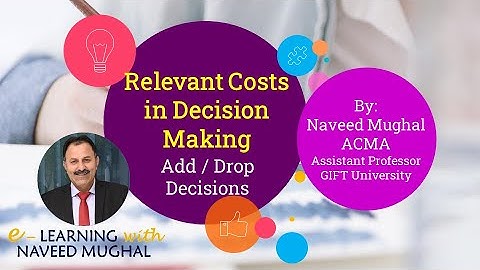 Lecture 18: Relevant Cost for Decision Making - Add or Drop Segment Decisions