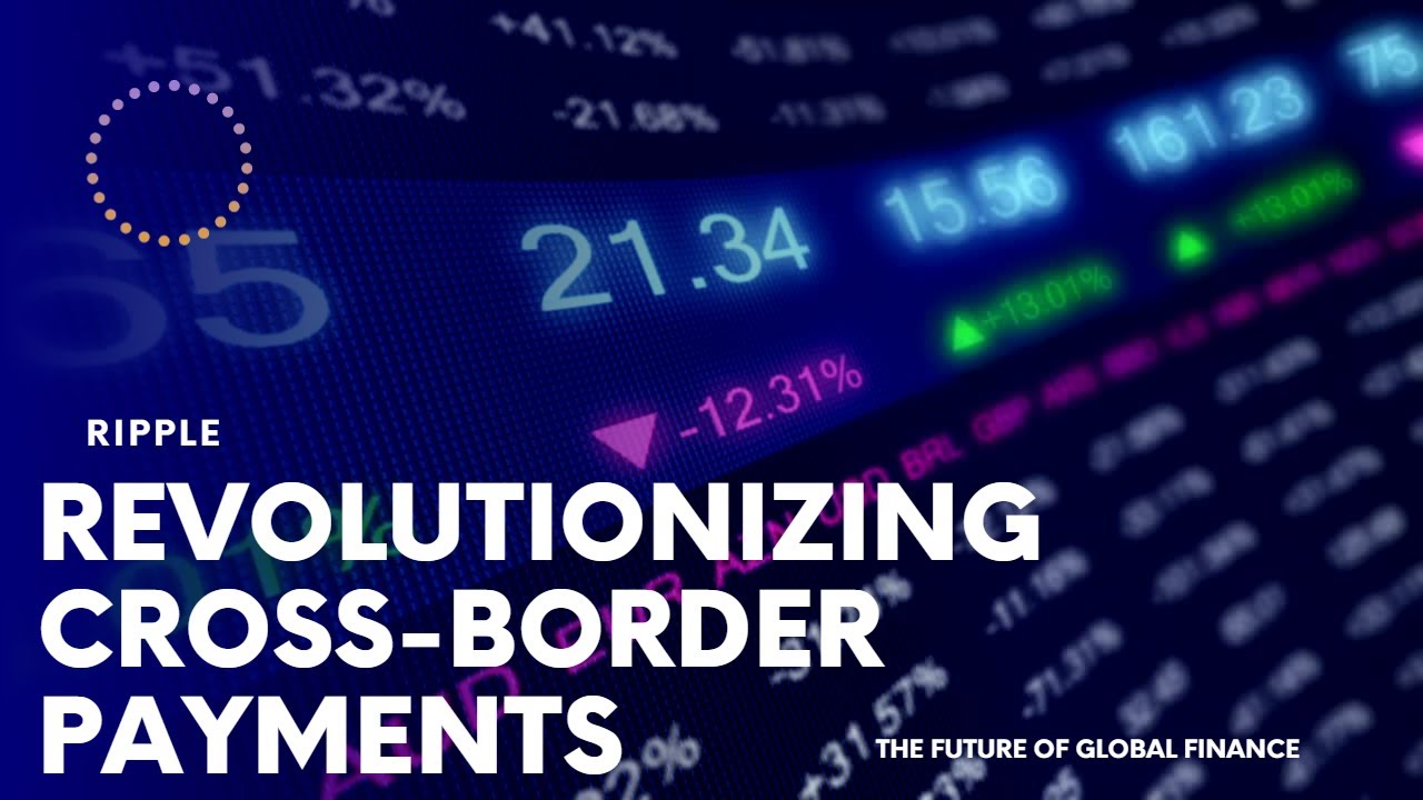 Ripple: Revolutionizing Cross-Border Payments | The Future of Global Finance