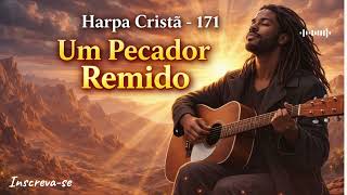 Um Pecador Remido - Harpa Cristã 171