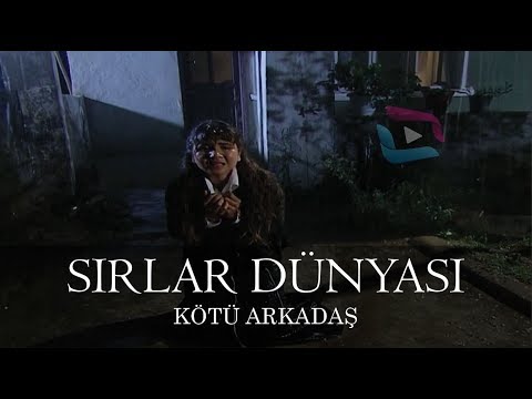 Sırlar Dünyası - KÖTÜ ARKADAŞ