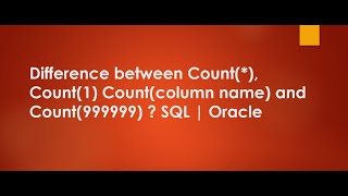 Difference Between Count , Count1 ,Countcolumn Name, Count999999? Sql Oracle Database