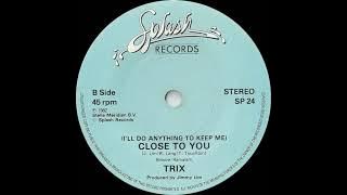 Trix - (I'll Do Anything to Keep Me) Close to You (HQ Audio)