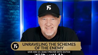 Unraveling The Schemes Of The Enemy | Give Him 15: Daily Prayer with Dutch | February 29, 2024