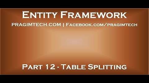 Part 12   Table splitting in entity framework