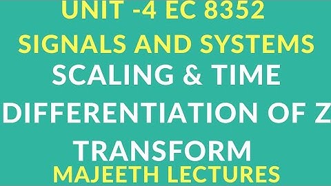 EC 8352 SIGNALS AND SYSTEMS SCALING AND TIME DIFFERENTIATION PROPERTIES OF ZT