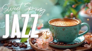 Happy Spring Jazz ☕ Morning Coffee Ambience with Happy Piano Jazz & Bossa Nova to Work, Study