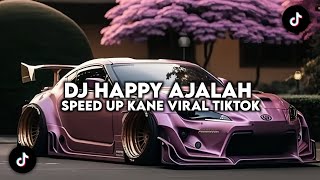 DJ HAPPY AJALAH SPEED UP KANE VIRAL TIKTOK