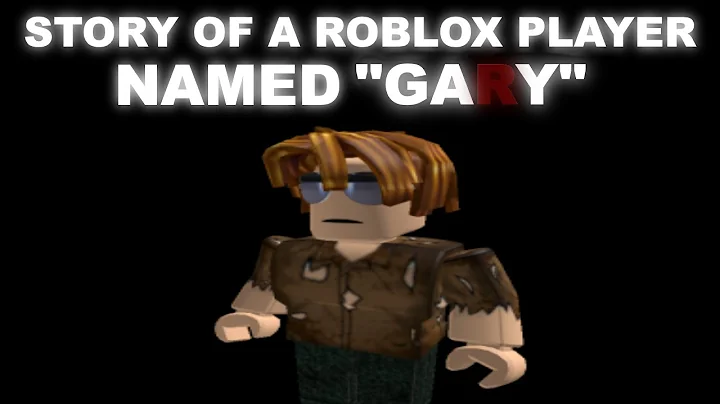 Story of a Roblox player named "Gary" without "r"