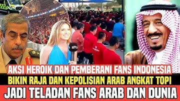 Raja dan kepolisian Arab Saudi Angkat Topi , Suporter Indonesia Jadi Teladan dan Inspirasi dunia