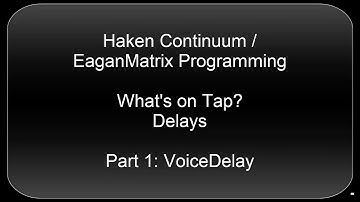 Haken Continuum/EaganMatrix Programming: Delays Part 1 - VoiceDelay