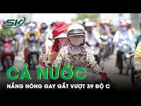 Video Cả Nước Nắng Nóng Gay Gắt, Nền Nhiệt Vượt Mức 39 Độ C... - youtube