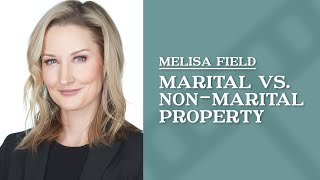 Marital vs. Non marital Property | Melisa Field