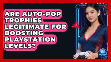 Are Auto-pop Trophies Legitimate For Boosting PlayStation Levels? - Blue Button Gaming