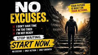 NO EXCUSES 🔥 Start Acting Like Your Future Depends On It