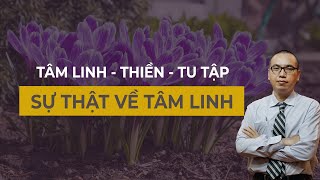 Nhìn Rõ Sự Thật Về Tâm Linh - Có Phải Là Mê Tín Hay Không? | Tâm Linh Thiền Tu Tập - Trần Việt Quân