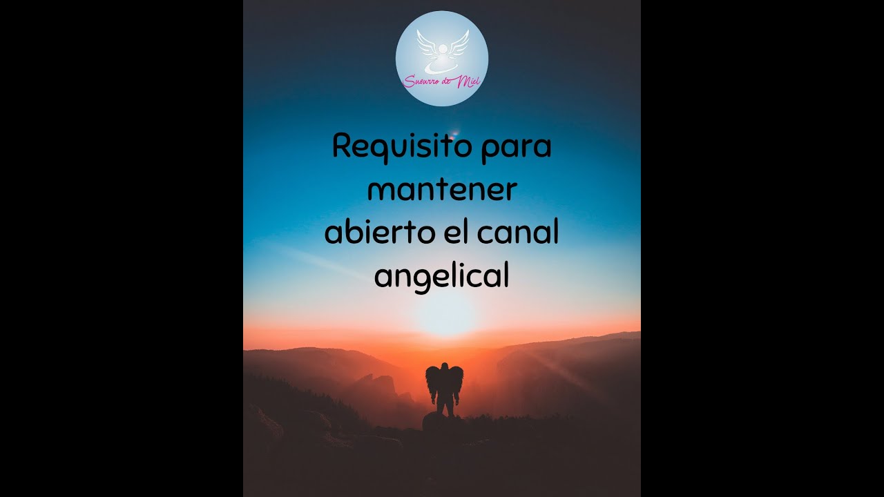 Requisito para mantener abierto el canal angelical