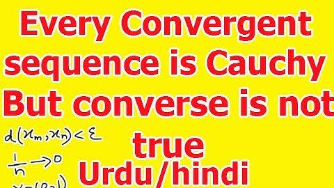 Theorem: Every convergent sequence is a Cauchy sequence but converse is not true (Proof)