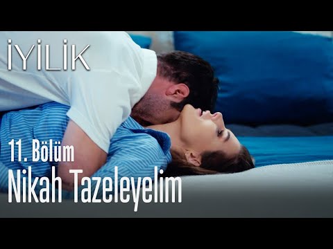 Nikah tazeleyelim - İyilik 11. Bölüm